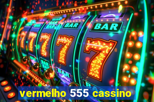 vermelho 555 cassino